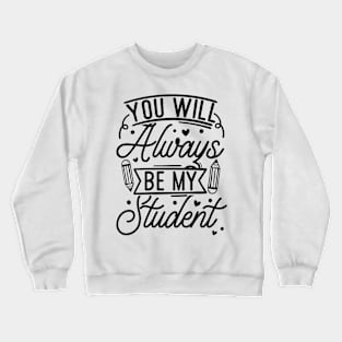 Summer Teacher Gifts, You will Always Be My Student, Teacher Summer Outfits, End of the Year Teacher Gifts Crewneck Sweatshirt